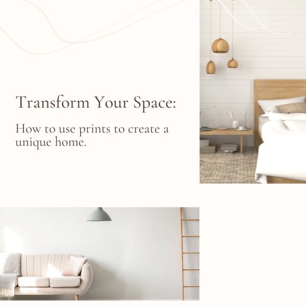 Transform Your Space: How to Use Prints to Create a Unique Home