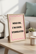 Hold On, I’m Overstimulated A4 Typographic Art Print – For Life's Louder Moments
