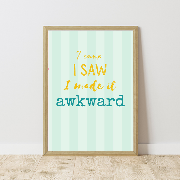 I Came I Saw I Made It Awkward Print | A4 Funny Quote Wall Art | Humour Home Decor | The Digital Vibe