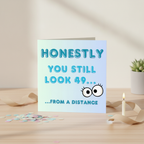 Happy 50th Birthday Card for Her - Honestly You Still Look 49 from a Distance