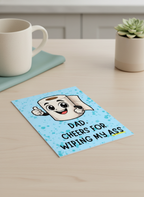 Dad Birthday Card: Cheers for Wiping My Ass - A5 Card