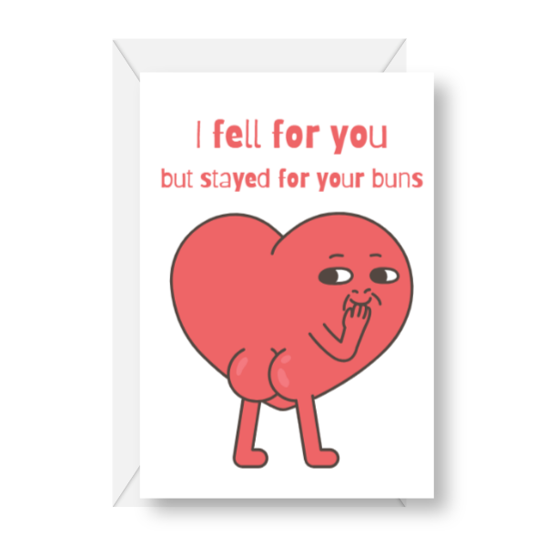 I Fell For You But Stayed For Your Buns
