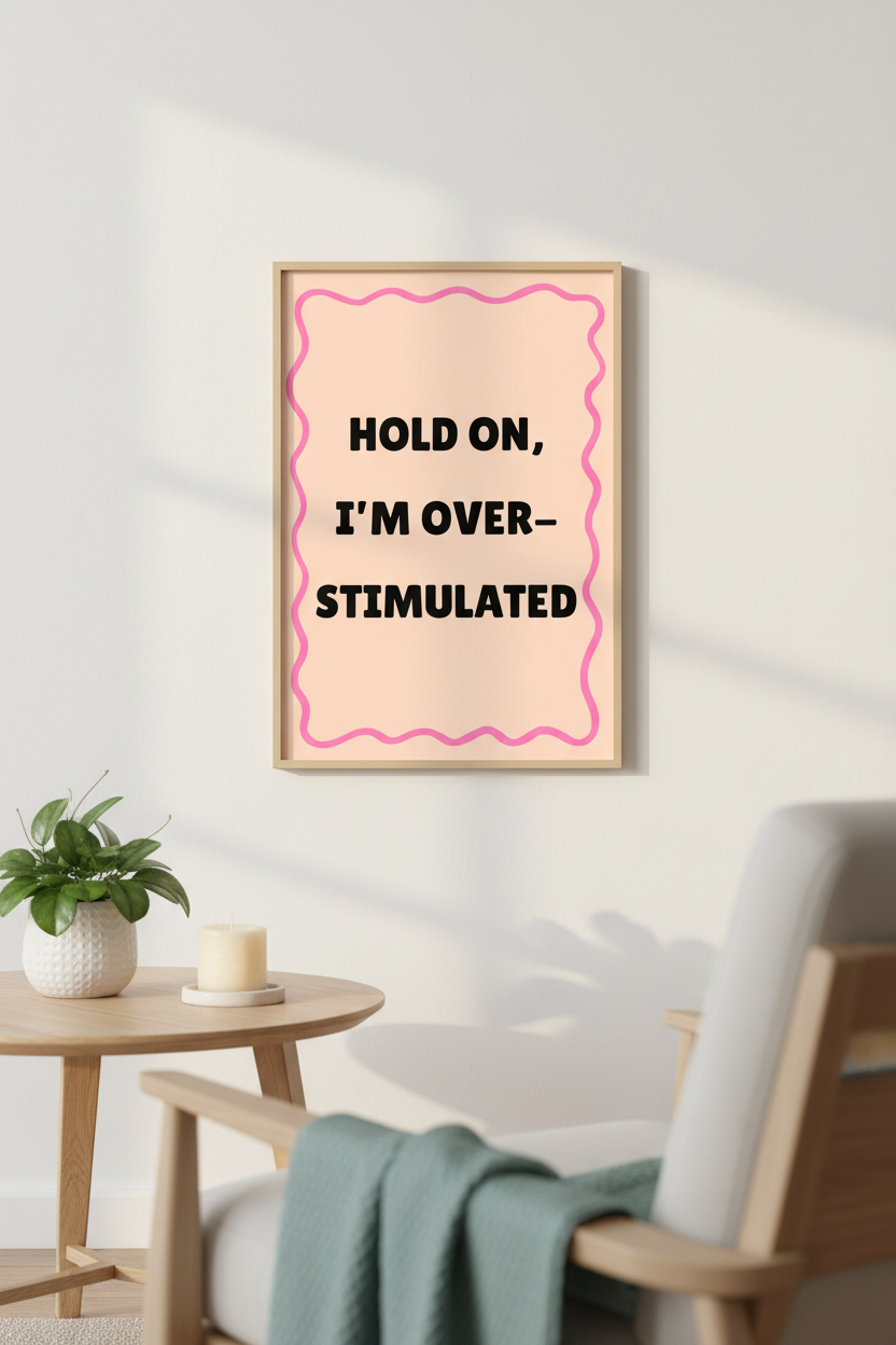 Hold On, I’m Overstimulated A4 Typographic Art Print – For Life's Louder Moments