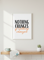 'Nothing Changes If Nothing Changes' A4 Motivational Wall Print