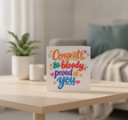 Congratulations So Bloody Proud Of You Card - Square Greeting Card