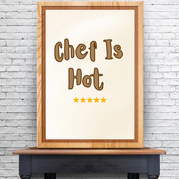 Chef Is Hot Kitchen Print – Funny Wall Art for Foodies & Cooks