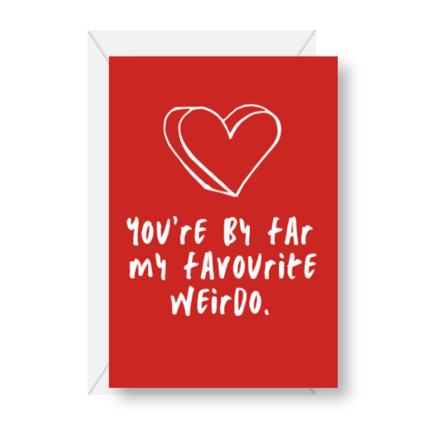 You’re By Far My Favourite Weirdo Card
