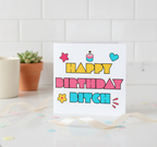 Happy Birthday B**ch! Witty & Fun Birthday Card for Your Favourite Mate