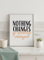'Nothing Changes If Nothing Changes' A4 Motivational Wall Print