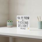 You My Friend Are A Delight - Square Card for Any Occasion