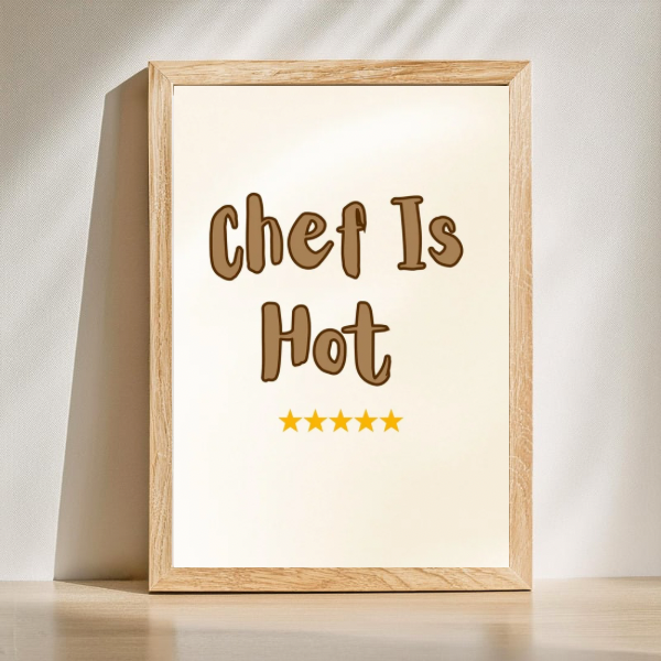 Chef Is Hot Kitchen Print – Funny Wall Art for Foodies & Cooks