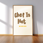 Chef Is Hot Kitchen Print – Funny Wall Art for Foodies & Cooks