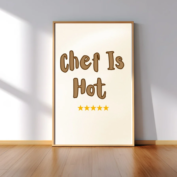Chef Is Hot Kitchen Print – Funny Wall Art for Foodies & Cooks