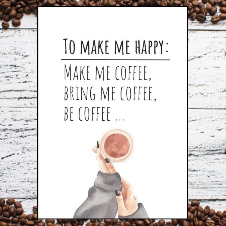 To Make Me Happy: Bring Coffee