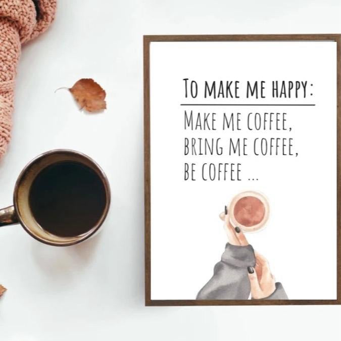 To Make Me Happy: Bring Coffee