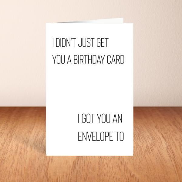 I Got You An Envelope Too - Birthday Card