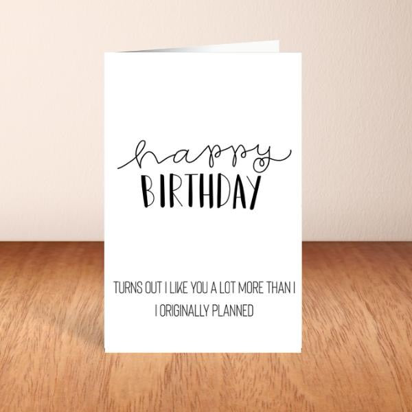 I Like You More Then I Thought - Birthday Card
