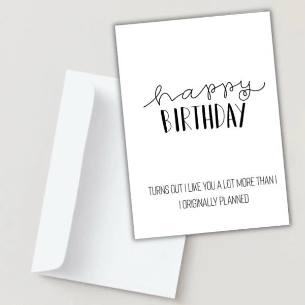 I Like You More Then I Thought - Birthday Card