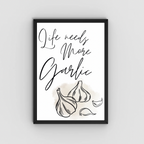 Life Needs More Garlic Kitchen Print