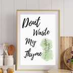 Don’t Waste My Thyme Kitchen Print