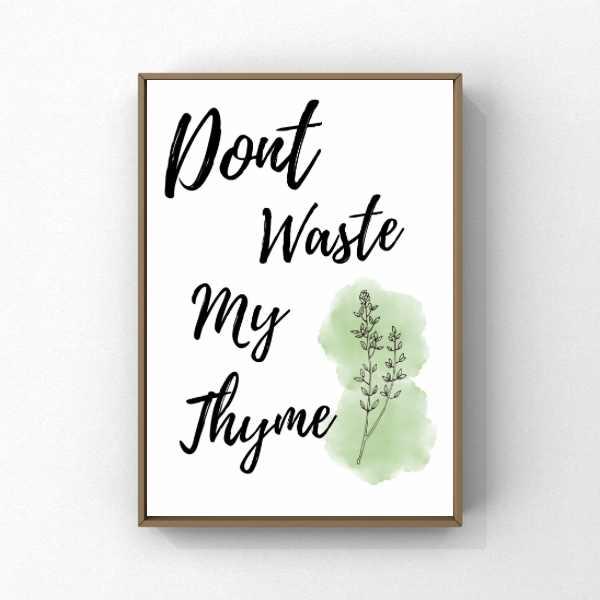 Don’t Waste My Thyme Kitchen Print