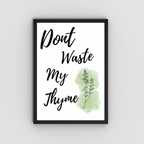 Don’t Waste My Thyme Kitchen Print