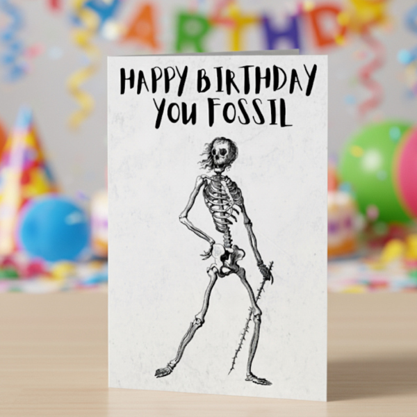 Happy Birthday You Fossil Card | Funny Skeleton Birthday Card | A5 A6