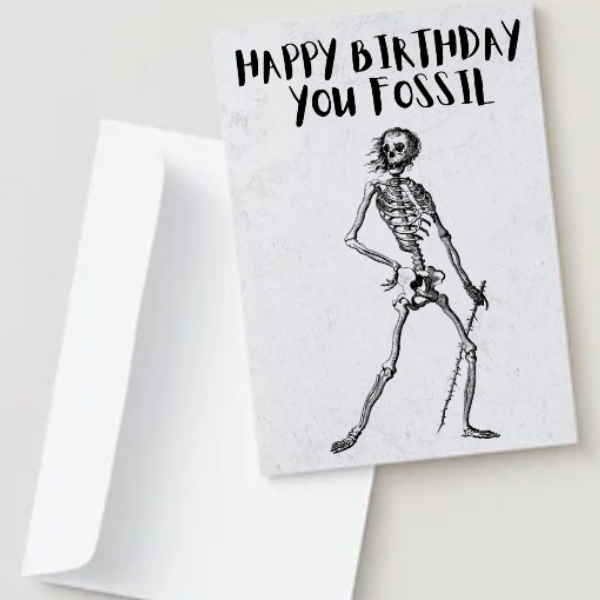 Happy Birthday You Fossil Card | Funny Skeleton Birthday Card | A5 A6