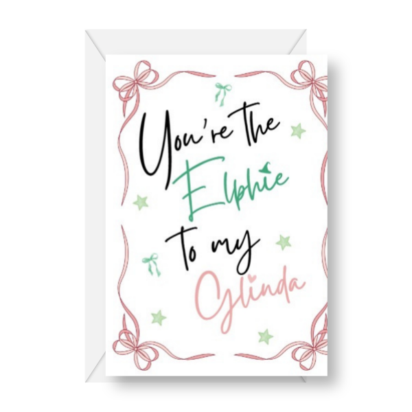 You’re the Elphie to My Glinda Wicked Inspired Card