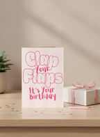 Clap Your Flaps It's Your Birthday Card for Her - A5 Cheeky Funny Card