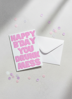 Happy Bday You Drunk Mess Birthday Card