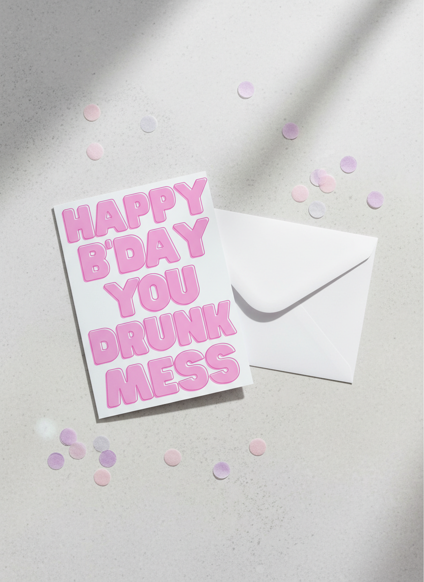 Happy Bday You Drunk Mess Birthday Card