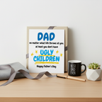 At Least You Don’t Have Ugly Children - Funny Fathers Day Card