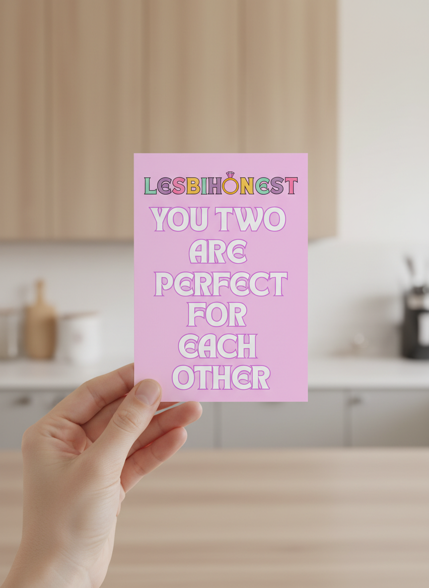 Funny LGBTQ+ Card – “Lesbihonest You Two Are Perfect For Each Other” | A5 Card