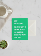 Funny 'Sorry You're Leaving' Card for Workmates - A5 Leaver's Gag