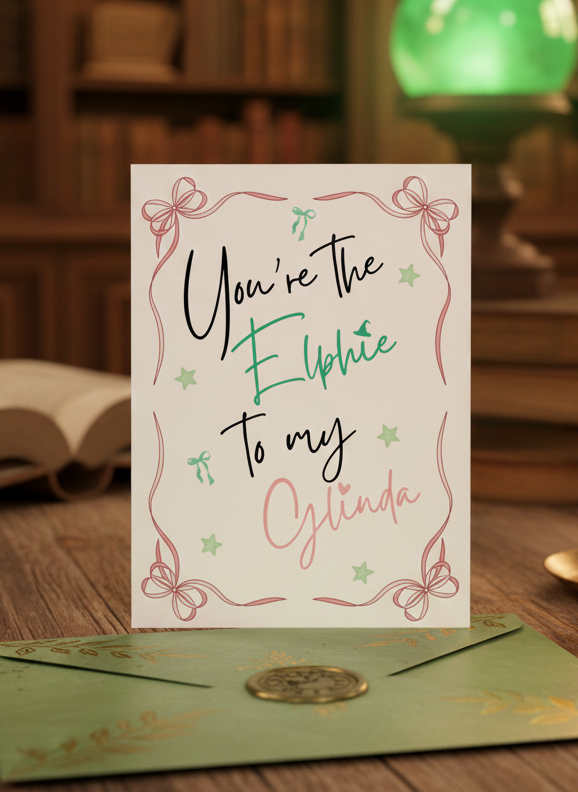 You’re the Elphie to My Glinda Wicked Inspired Card A5