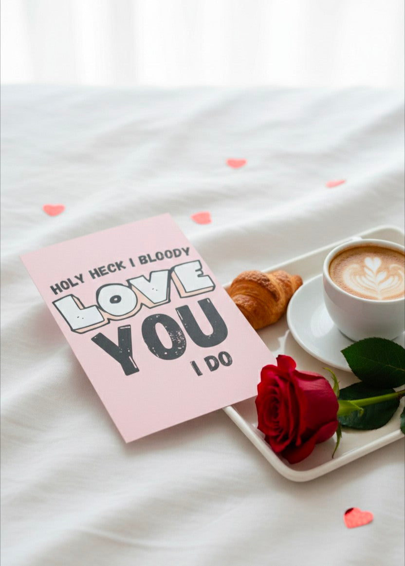 Valentine’s Day Card – Holy Heck I Bloody Love You, I Do