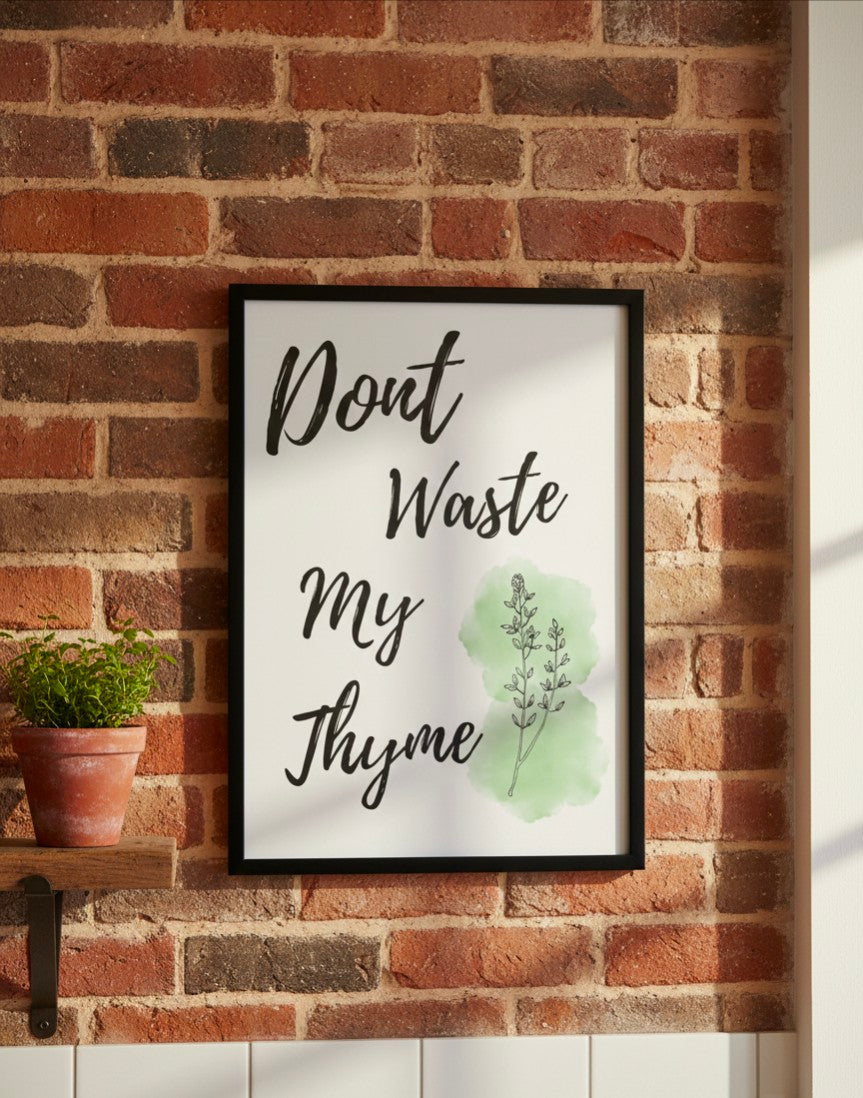 Don’t Waste My Thyme Kitchen Print