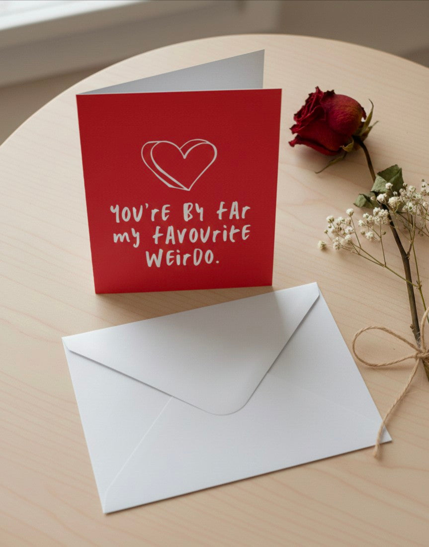 Valentine’s Card – You’re By Far My Favourite Weirdo