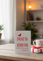 Valentine’s Day Card – I Want to Annoy You for the Rest of My Life
