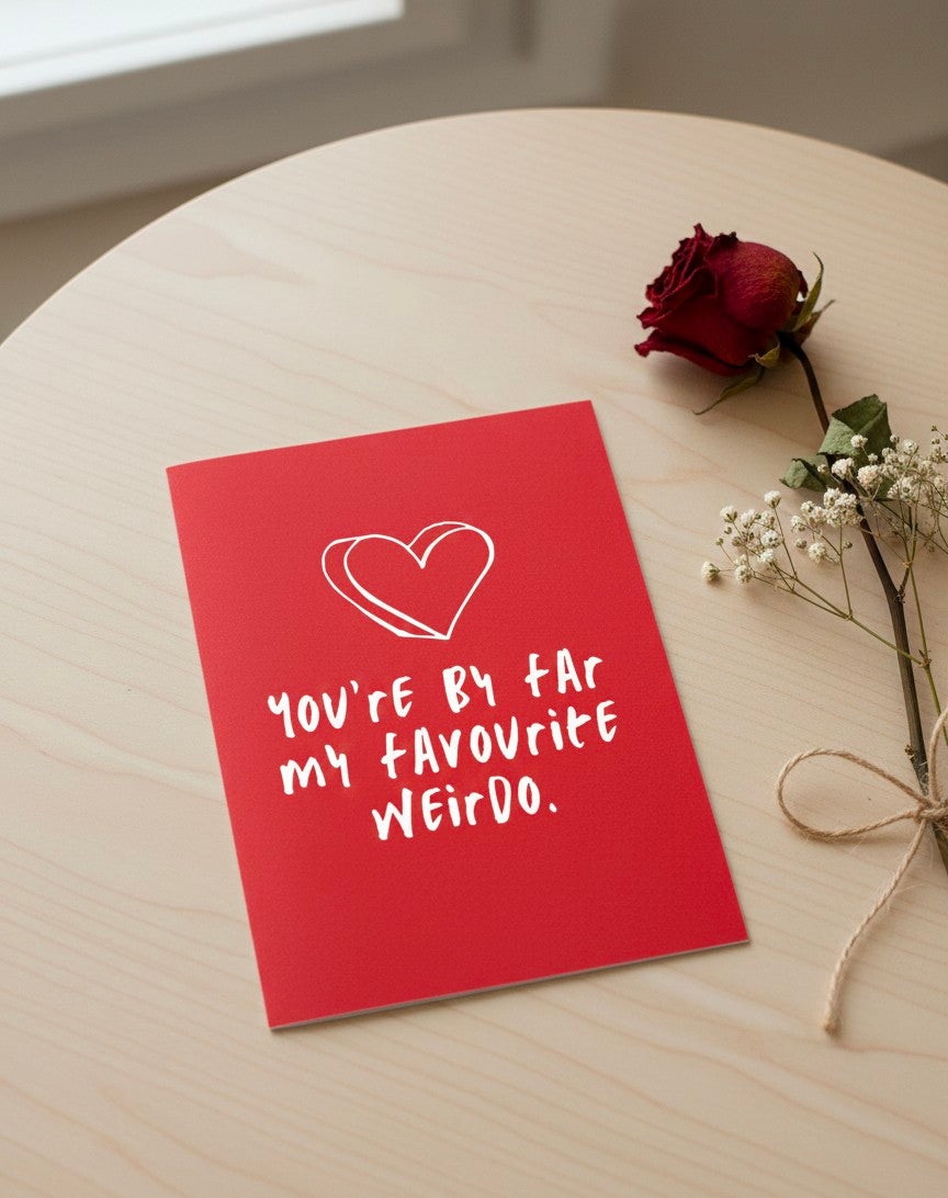 Valentine’s Card – You’re By Far My Favourite Weirdo