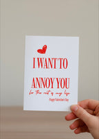 Valentine’s Day Card – I Want to Annoy You for the Rest of My Life