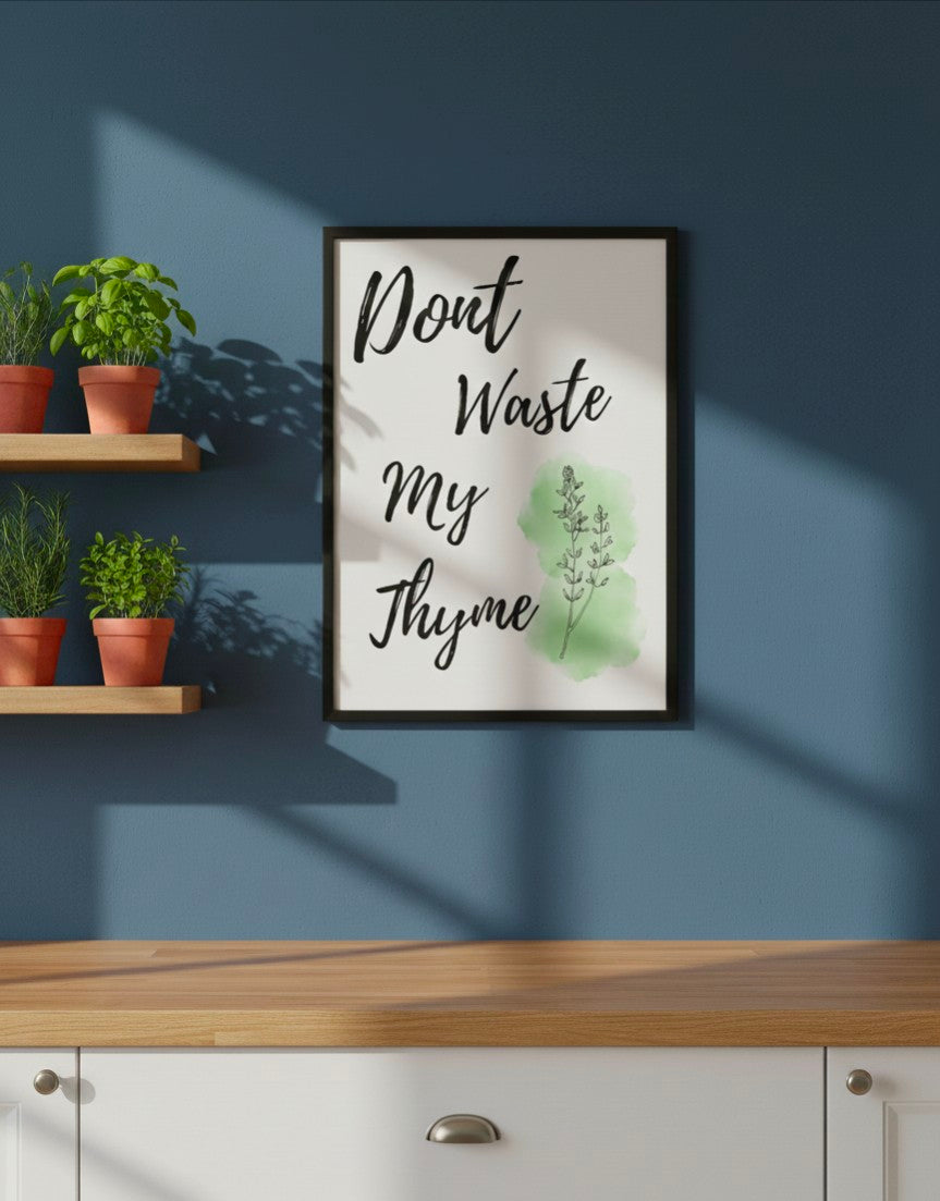 Don’t Waste My Thyme Kitchen Print