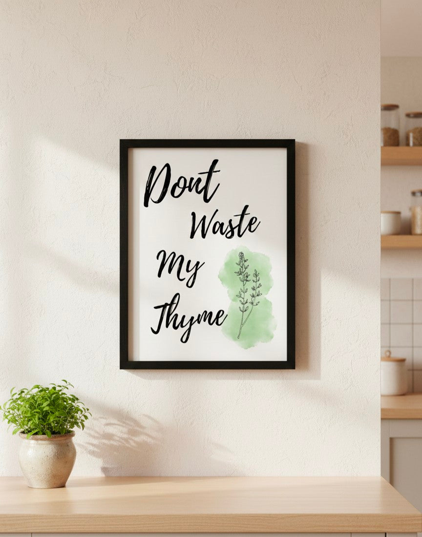 Don’t Waste My Thyme Kitchen Print
