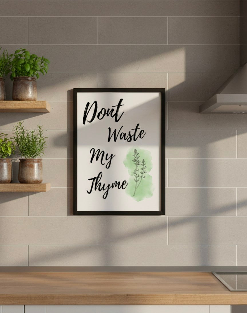 Don’t Waste My Thyme Kitchen Print